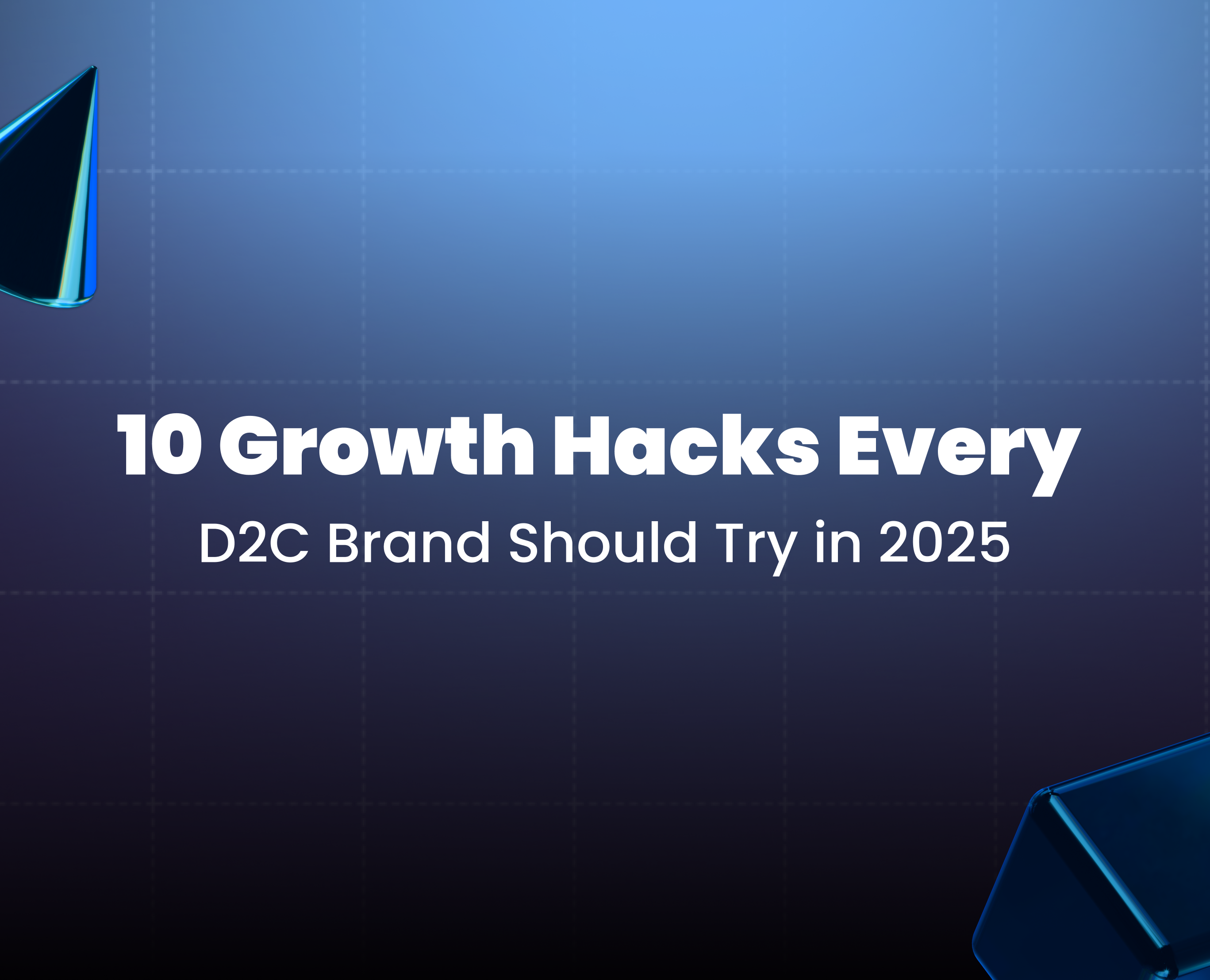 10 Growth Hacks Every D2C Brand Should Try