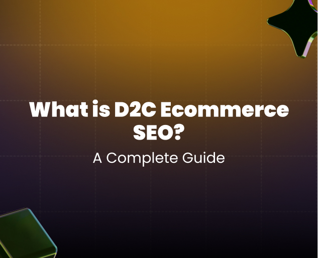 What is D2C Ecommerce SEO? The Only Guide You’ll Ever Need