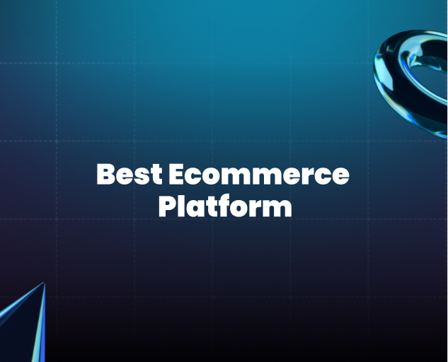 Best Ecommerce Platform: How to Choose the Right One for Your Online Store