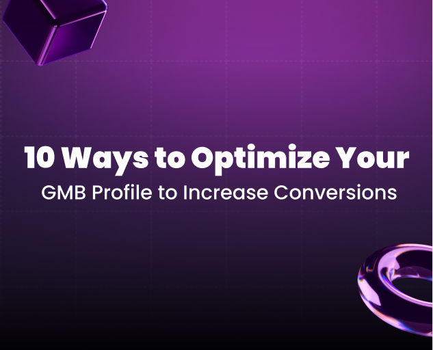 10 Ways to Optimize Your GMB Profile to Increase Conversions